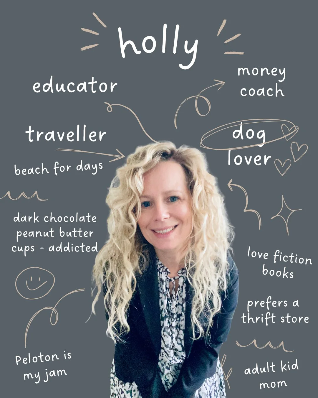 Let&rsquo;s make this official ...
Hi, I&rsquo;m Holly 👋

👩&zwj;🏫 Educator at heart
💰 Money Coach for busy women
🐶 Dog lover (if you know, you know)
🍫 Dark chocolate + peanut butter = my weakness
📖 Fiction book (a little smut or mystery)
🏖️ B