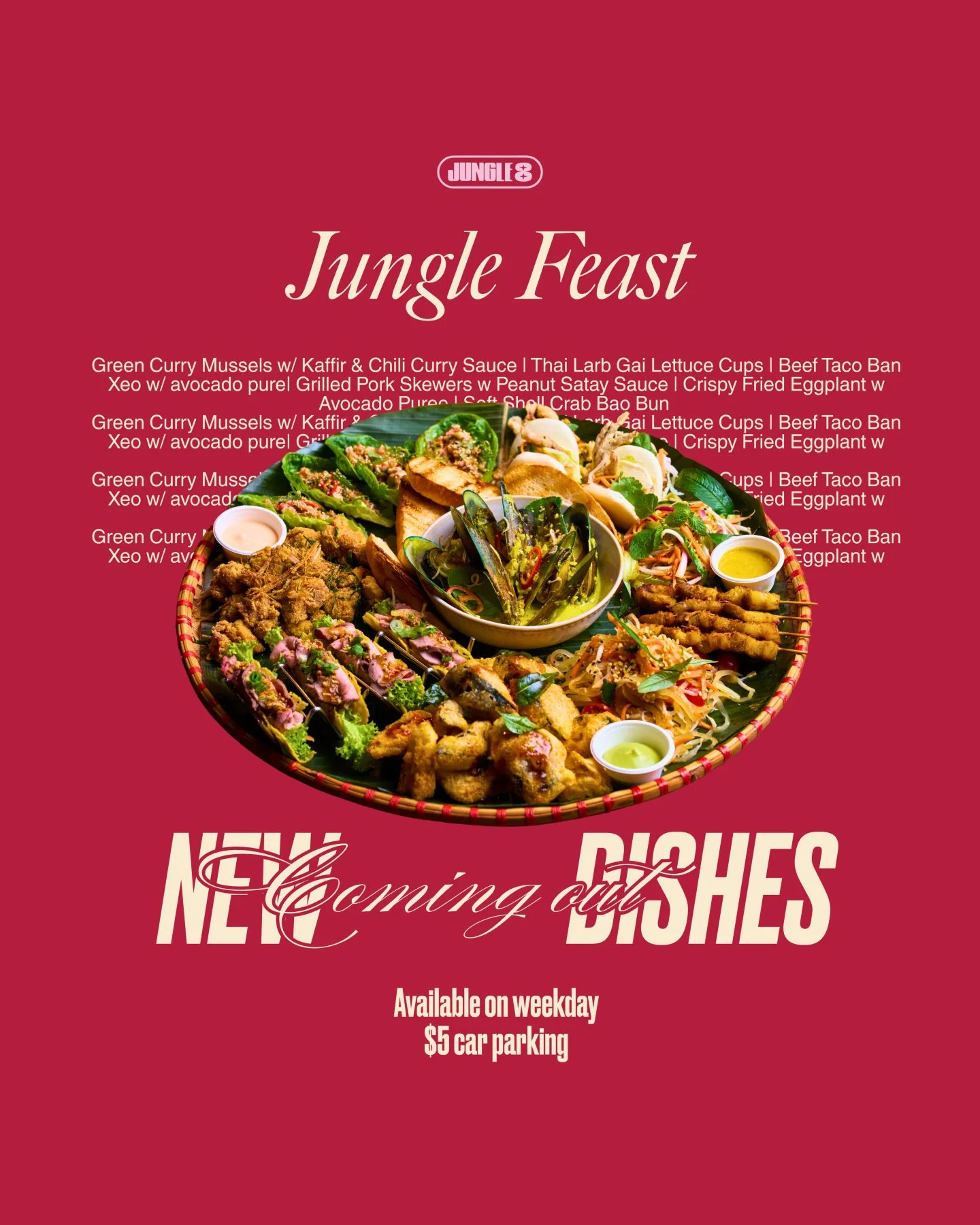 Jungle Feast - NEW DISHES COMING OUT

11 DISHES TOTAL WITH 5 ENDLESS
Green Curry Mussels w/ Kaffir &amp; Chili Curry Sauce
Thai Larb Gai Lettuce Cups
Beef Taco Ban Xeo w/ avocado pure
Grilled Pork Skewers w Peanut Satay Sauce
Crispy Fried Eggplant w 