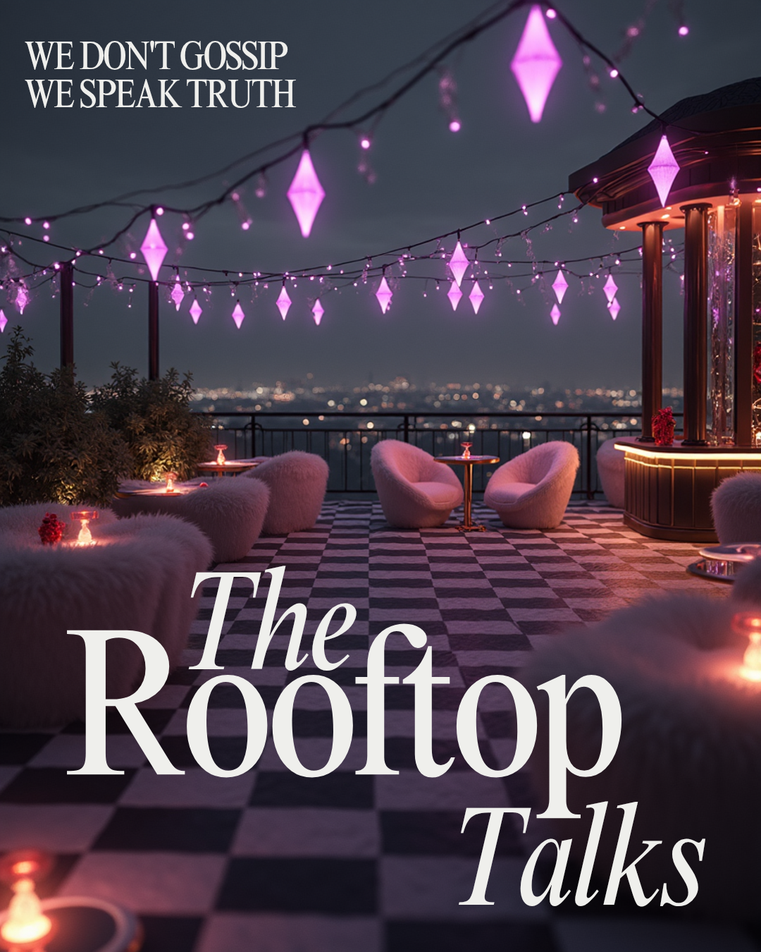 A stylish rooftop bar at night with purple hanging lights, plush seating, small tables with candles, and a cityscape view in the background. Text overlays read 'We don't gossip, we speak truth' and 'The Rooftop Talks'.