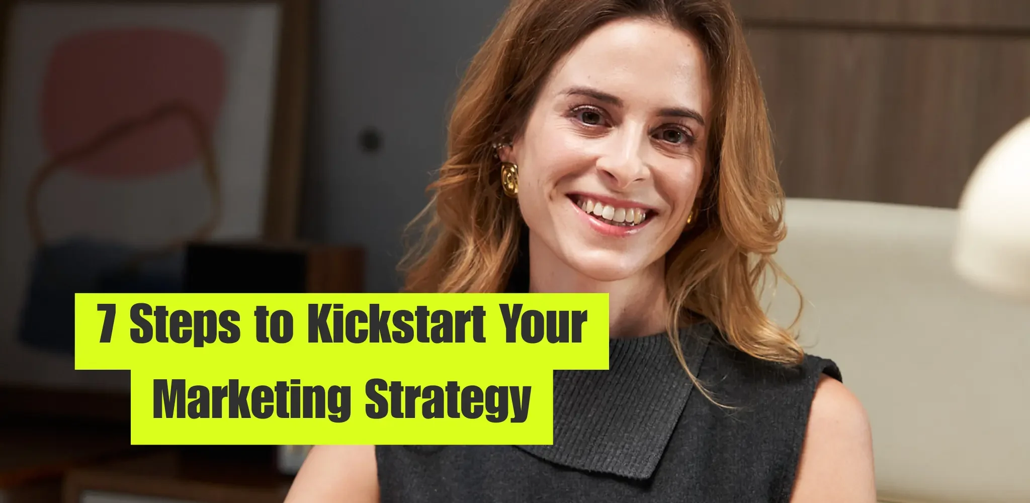 7 Steps to Kickstart Your Marketing Strategy