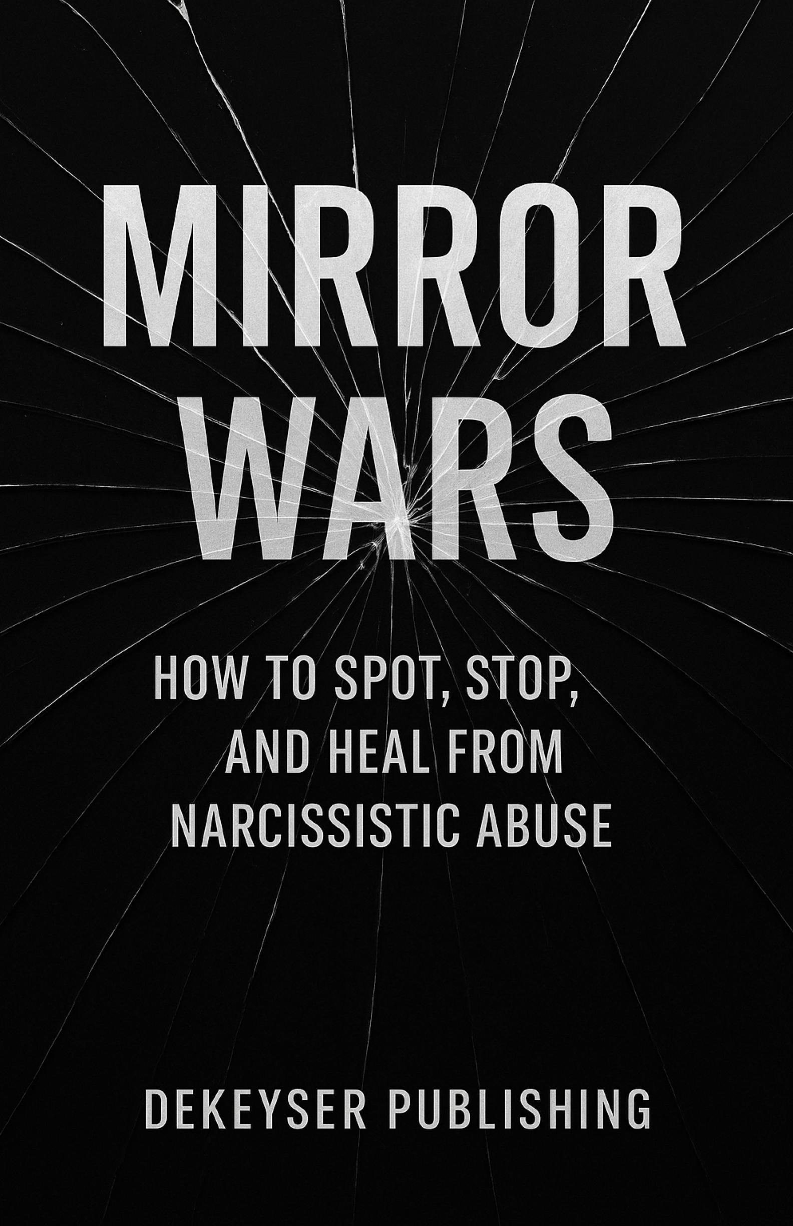 Mirror Wars: How to Spot, Stop, and Heal from Narcissistic Abuse