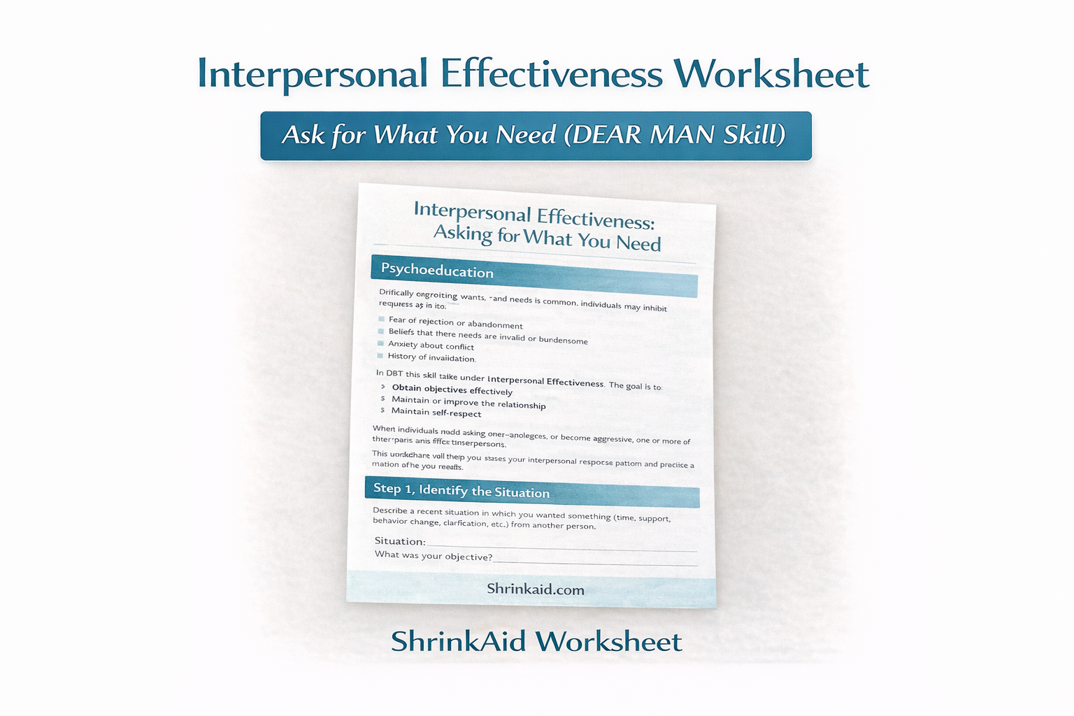 Interpersonal Effectiveness Worksheet: Asking for What You Need (DEAR MAN Skill)