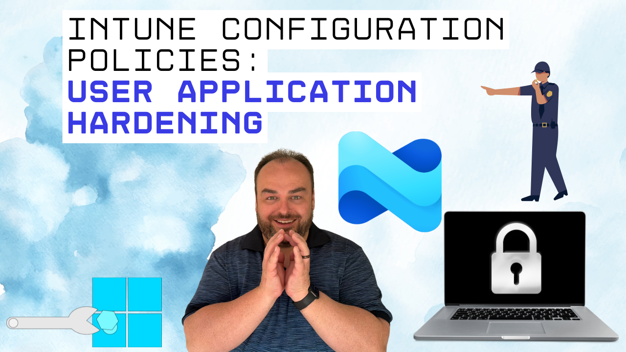 Intune Configuration Policies: User Application Hardening