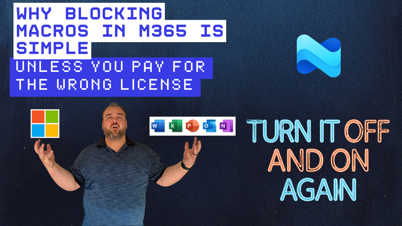 Why Blocking Macros in M365 Is Simple… Unless You Pay for the Wrong License