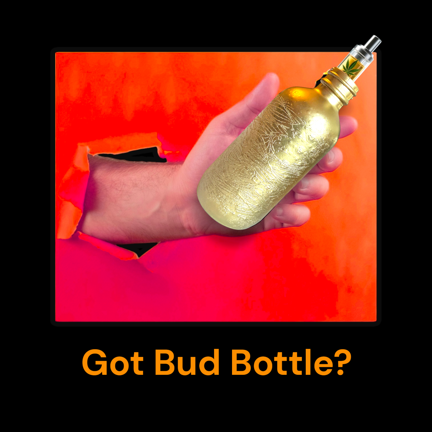 Hand holding a bottle with a cannabis leaf on the label and a vaping device attached, emerging through a torn hole in a red wall, with the text 'Got Bud Bottle?' at the bottom.