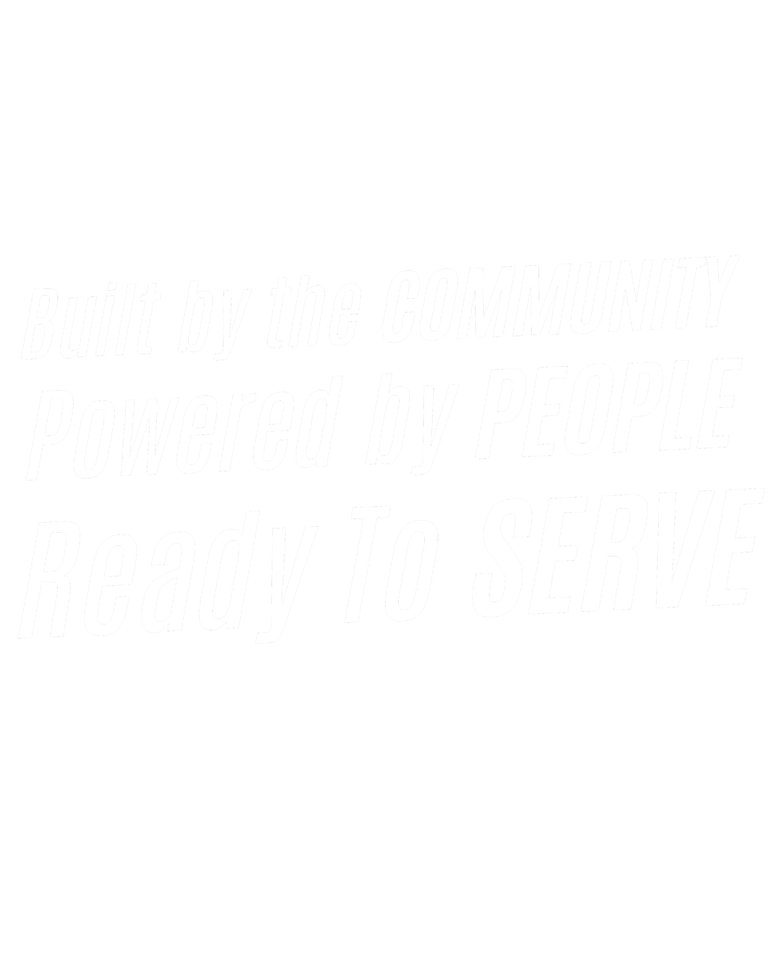 Built by the Community. Powered by People. Ready to Serve.
