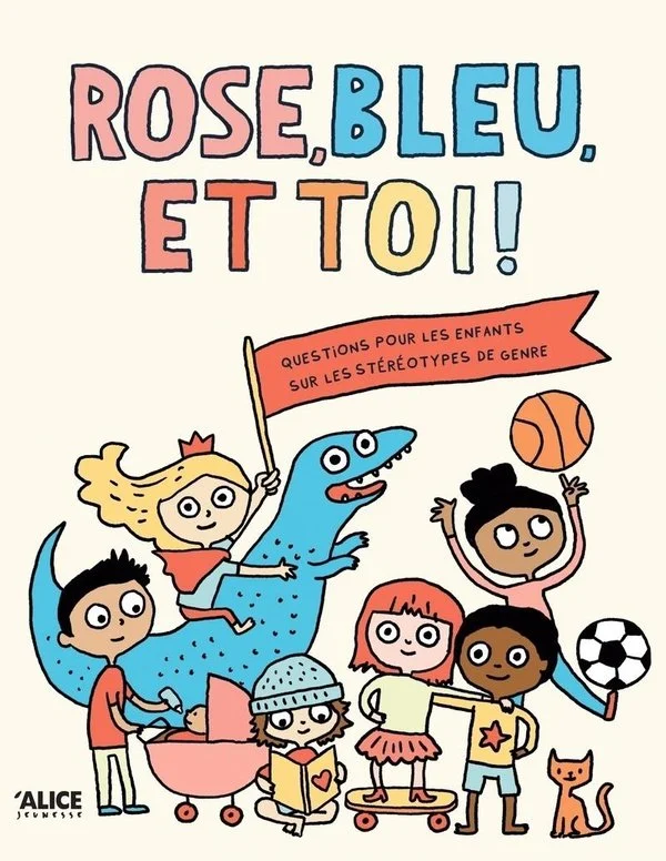 Rose, bleu et toi ! : un livre sur les stereotypes de genre pour les enfants