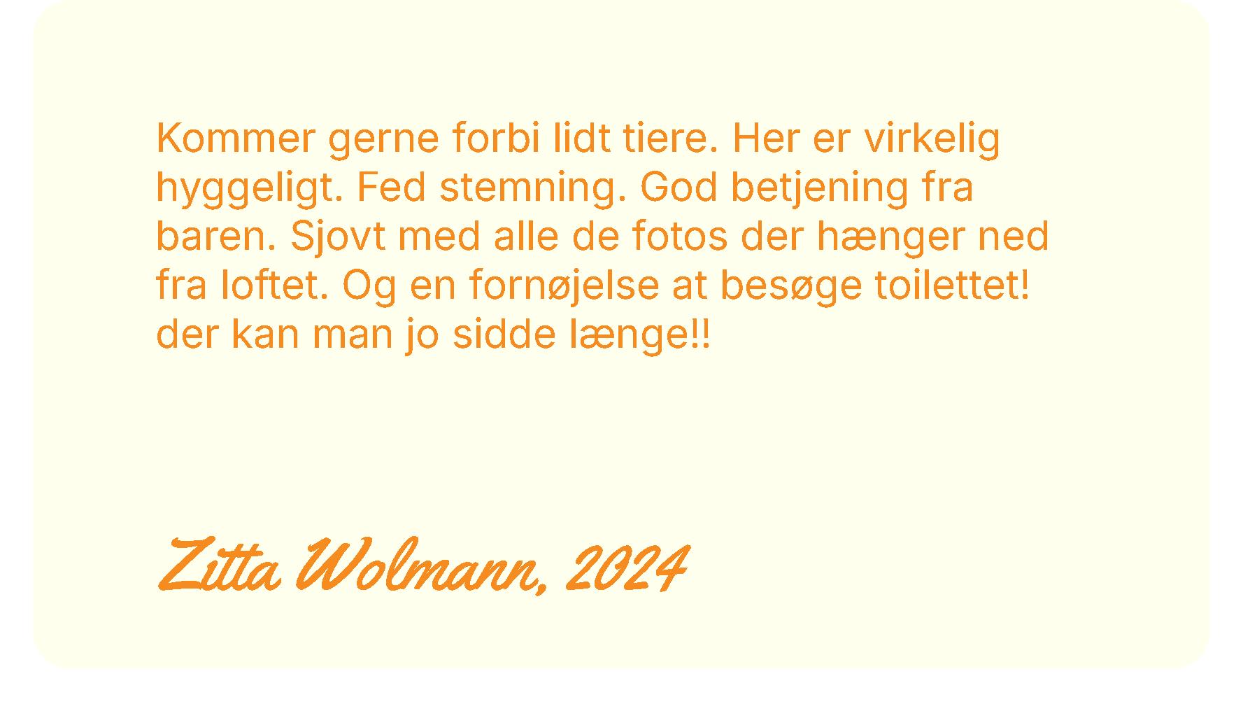 En tekstboks med en personlig besked skrevet i orange, på en lys baggrund. Teksten beskriver et besøg, billeder og toiletbesøg, og er underskrevet med navn og årstal: Zitta Wolmann, 2024.