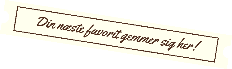 Tekstbånd med teksten "Din næste favorit gemmer sig her!" i brunt skrift på en lysegrå baggrund.