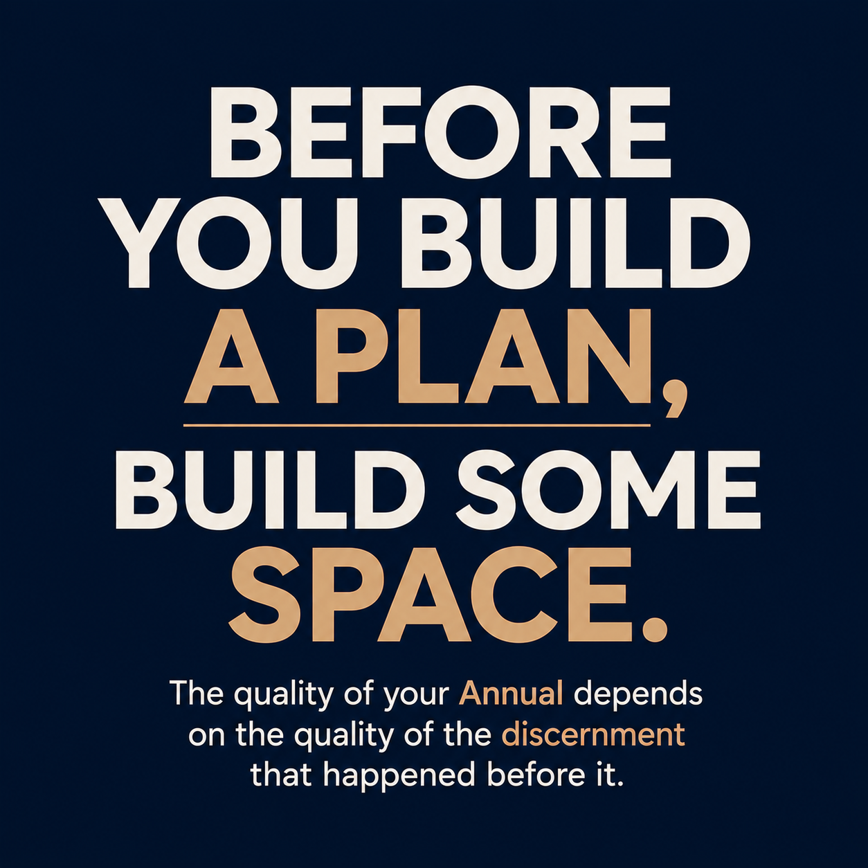 Before You Build a Plan, Build Some Space.