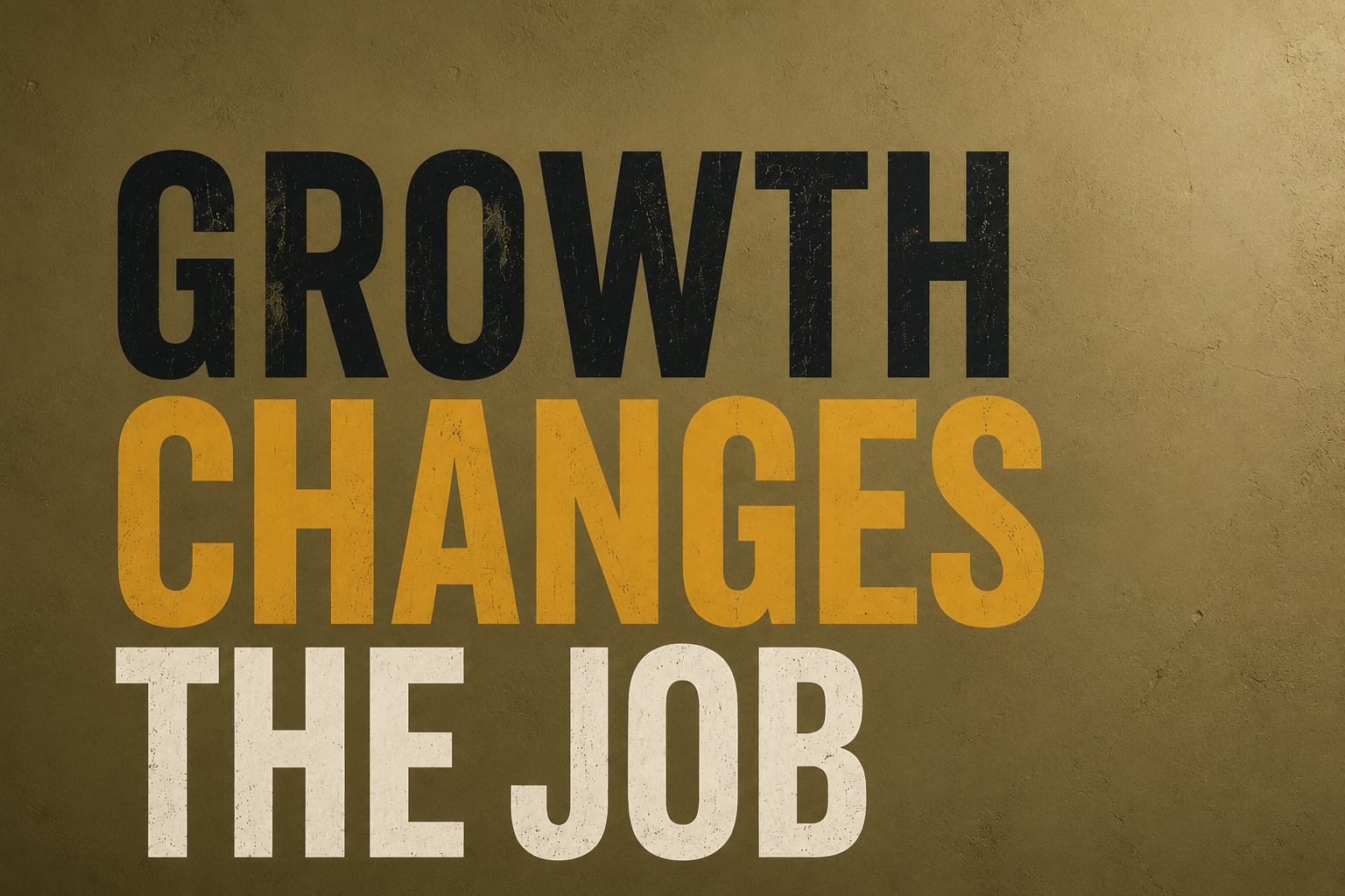 Growth Changes the Job