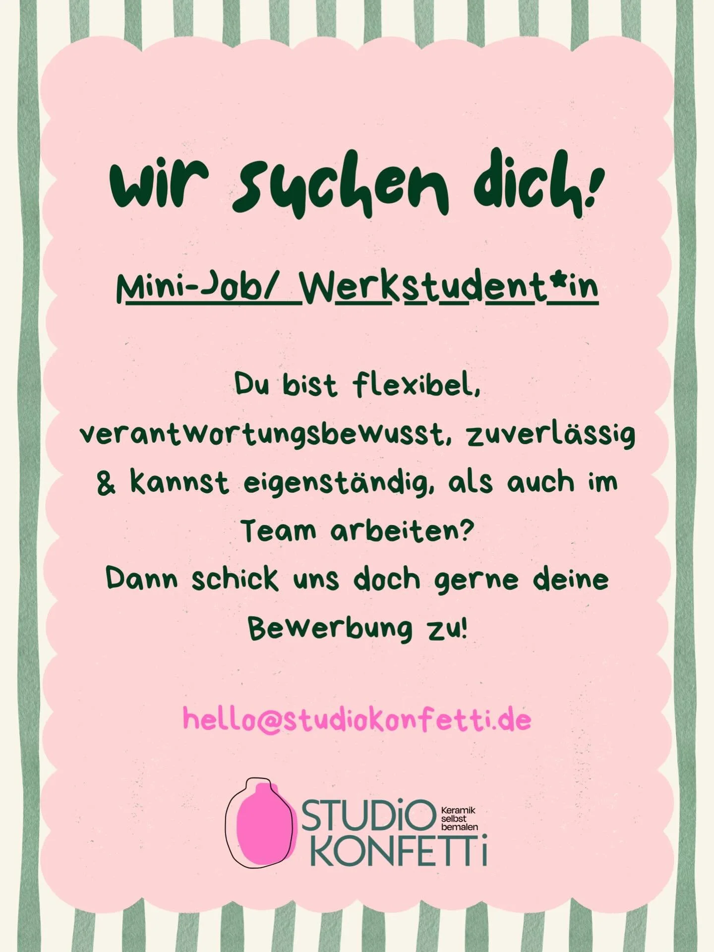 Wir suchen dich! 🔎👀
Werkstudent*in oder Mini-Job. 
Schick uns einfach deine Bewerbung an
 &mdash;>hello@studiokonfetti.de
Wir freuen uns auf deine Bewerbung 🌟🫶🏼📩