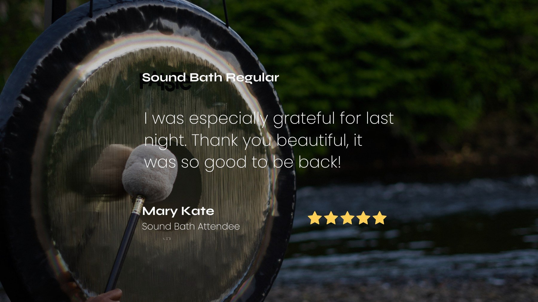 A paiste gong with a mallet, positioned outside near a body of water and trees. Overlaid text includes a testimonial, a five-star rating, expressing gratitude for the sound bath experience. 