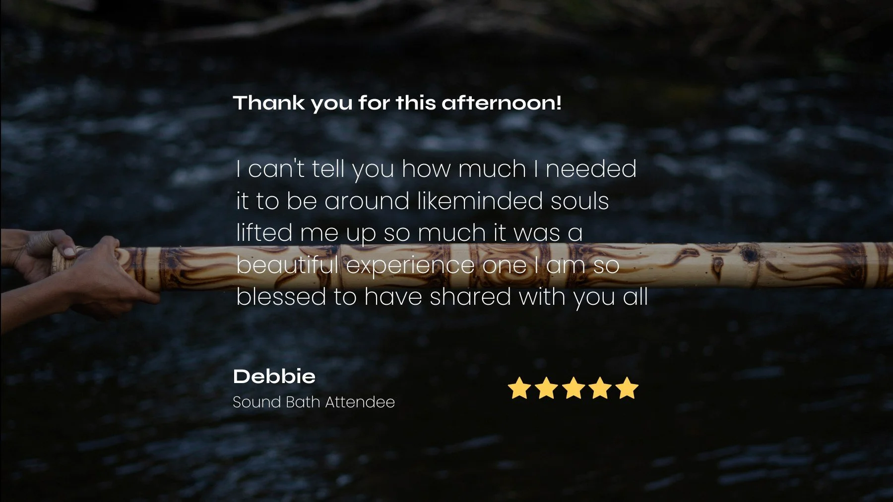 A person holding a bamboo rain stick over a water background with overlaid text expressing gratitude and a five-star rating for sound bath meditation sessions.