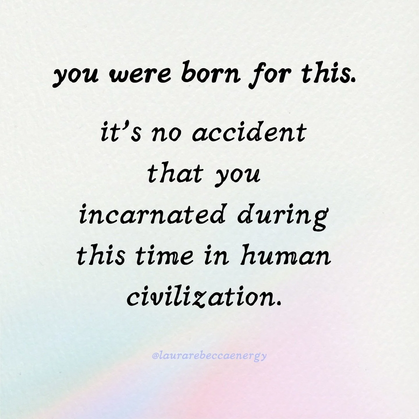 The fact that you were born during this time in human civilization on Earth is no accident. It was not only deliberately planned - you snagged a VIP, front row seat to one of the greatest shows in the cosmos. Many souls wish to be here, to experience