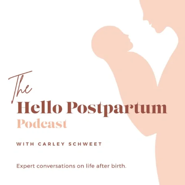 Minimalist illustration of a parent holding a baby with the text "The Hello Postpartum Podcast with Carley Schweet." The text indicates the podcast focuses on expert conversations about life after birth.