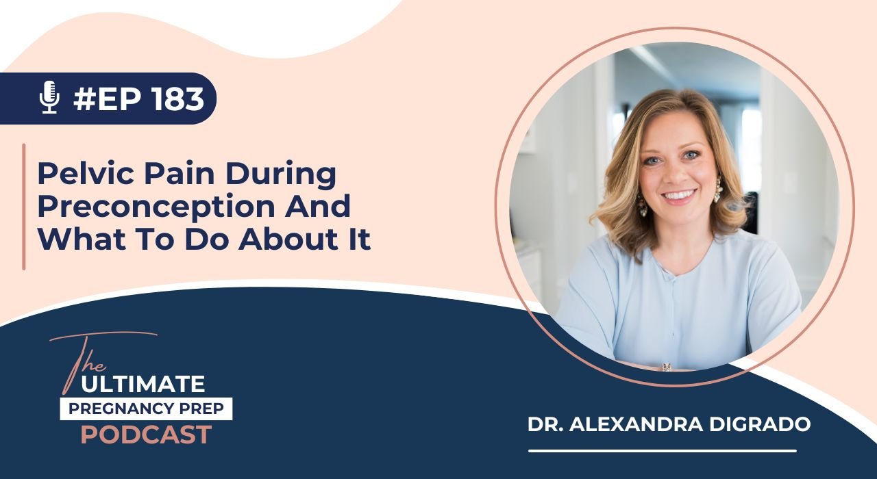 Pelvic floor physical therapy-focused podcast episode on pelvic pain during preconception, featuring Dr. Alexandra Digrado on "The Ultimate Pregnancy Prep Podcast.”