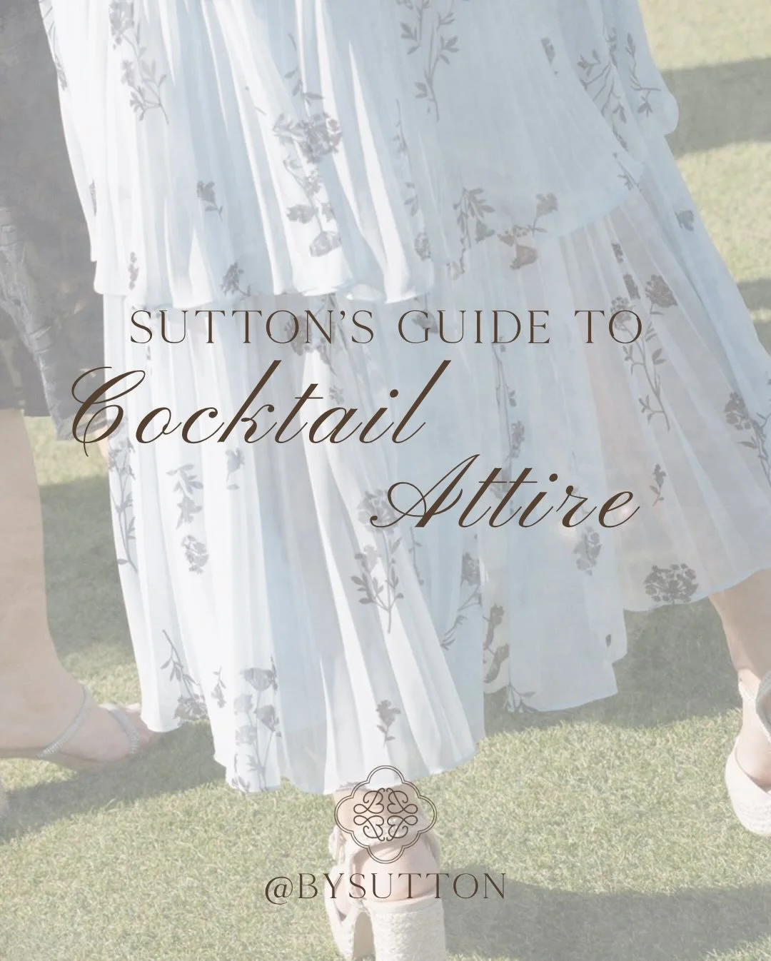 DRESS CODE | Sutton&rsquo;s guide to Cocktail. A true classic but one that should not be put on auto pilot. This is the moment for thoughtful accessories and color stories that complement the surroundings. It may not be formal but it certainly is not