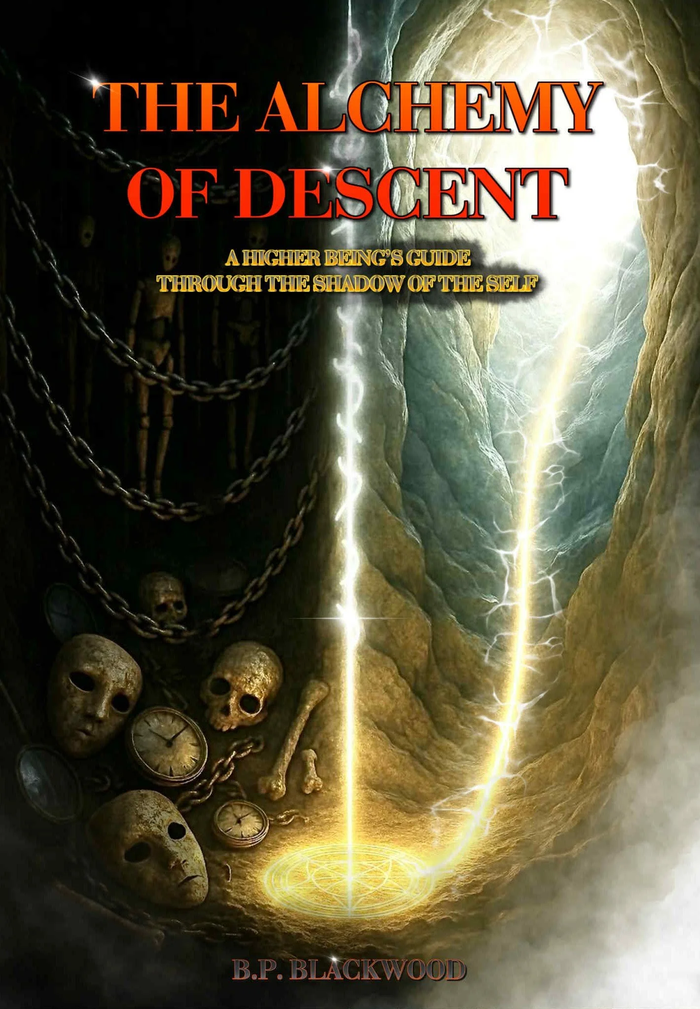 A book cover titled 'The Alchemy of Descent' with a subtitle 'A Higher Being's Guide Through the Shadow of the Self' by B.P. Blackwood. The cover features a dark, mysterious underground scene with skull masks, chains, pocket watches, bones, and a glowing, lightning-like vertical line descending into a circular symbol on the ground, illuminating a crack in the earth.