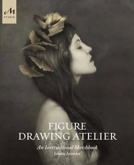Figure Drawing Atelier — Juliette Aristides. An instructional sketchbook for drawing the figure, from gesture to finish.