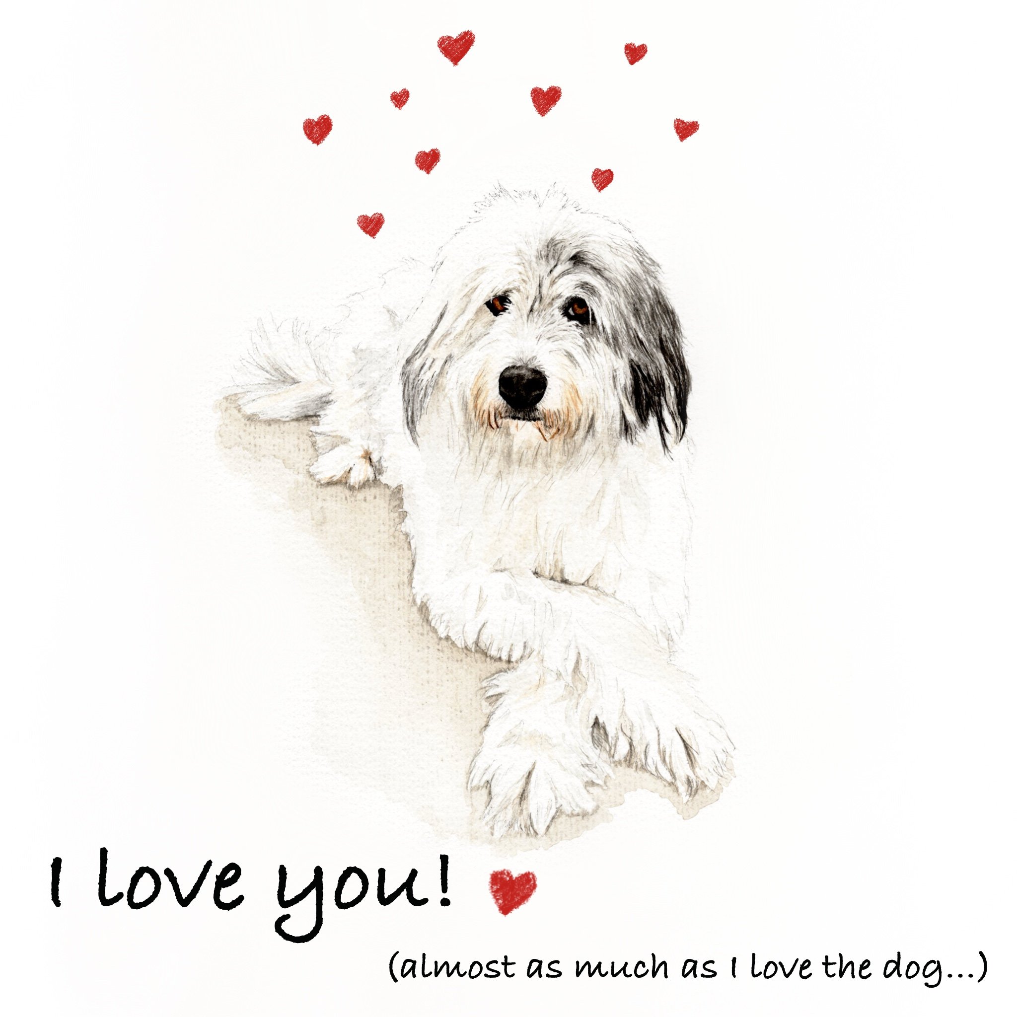 I Love you (almost as much as I love the dog)