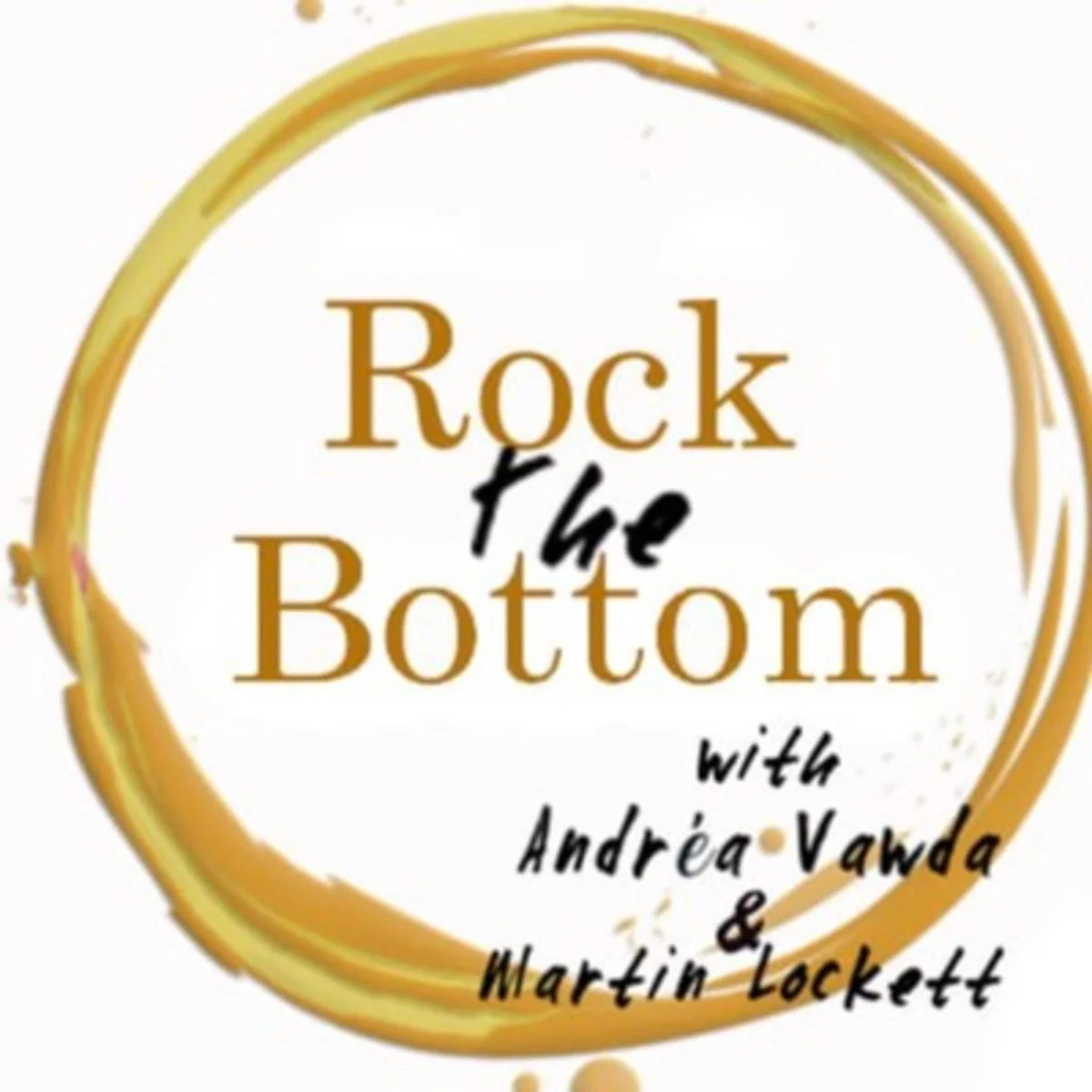 Podcast logo with the title 'Rock the Bottom' surrounded by a gold circular design and featuring host names Andréa Vawda and Martin Lockett.