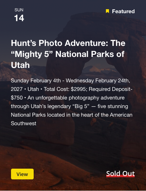 Event advertisement for Hunt's Photo Adventure at five national parks in Utah, February 4-24, 2027, featuring the rock formation in Utah's landscape, with details about cost, deposits, and the adventure, including a 'View' button and sold out status.