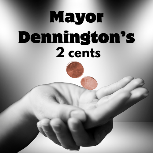 Mayor Dennington’s 2 cents