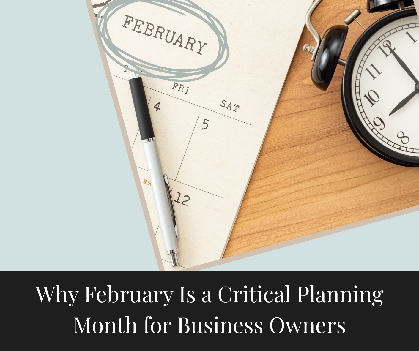Why February Is a Critical Planning Month for Business Owners
