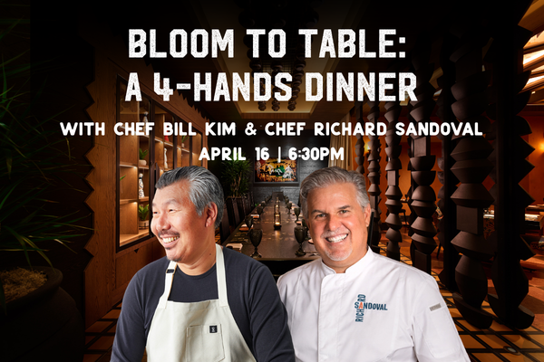 Bloom to Table: a 4-Hands Dinner with Chef Bill Kim &amp; Chef Richard Sandoval