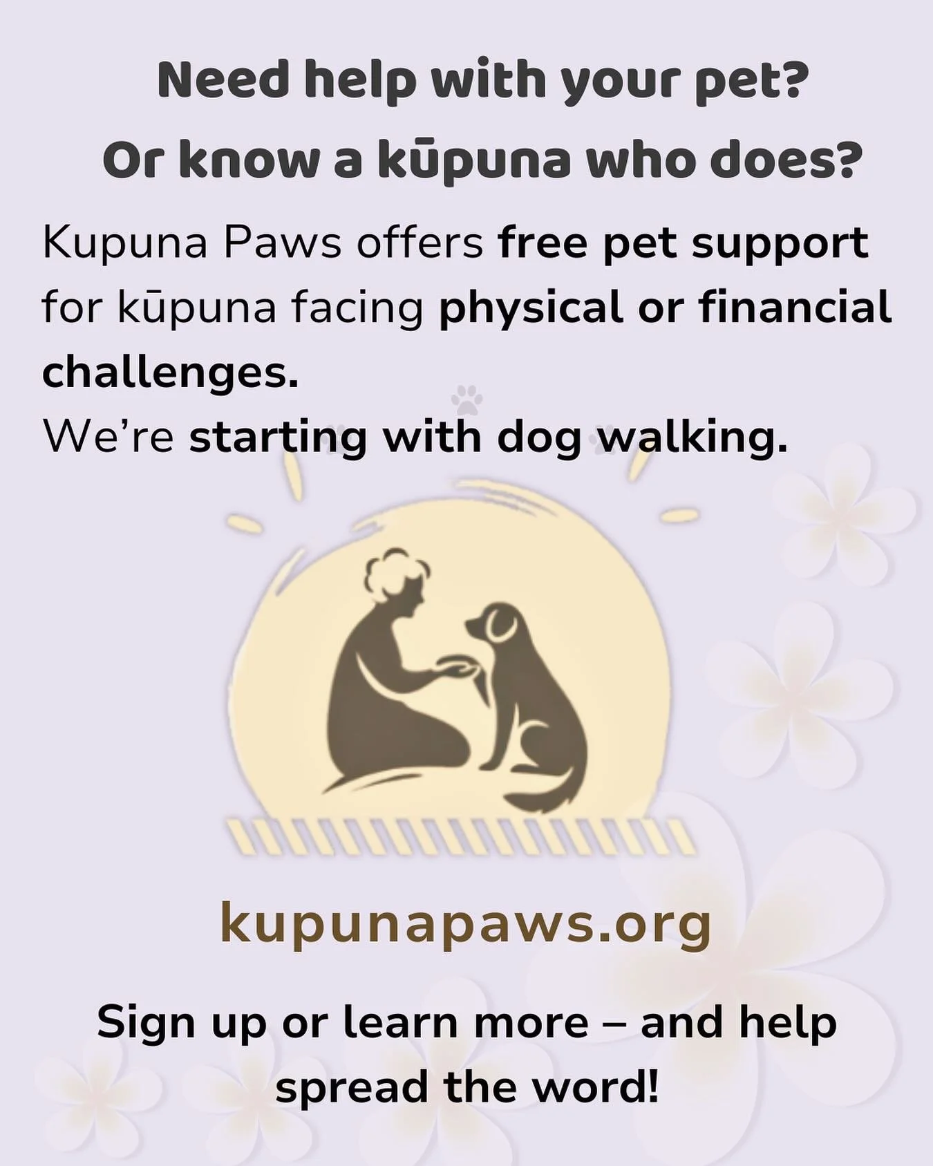 Know a kūpuna who could use a hand with their pet?
Kupuna Paws is here to help&mdash;starting with free dog walking in Oʻahu.

Learn more or sign up at kupunapaws.org
Please share if you know someone who could benefit!