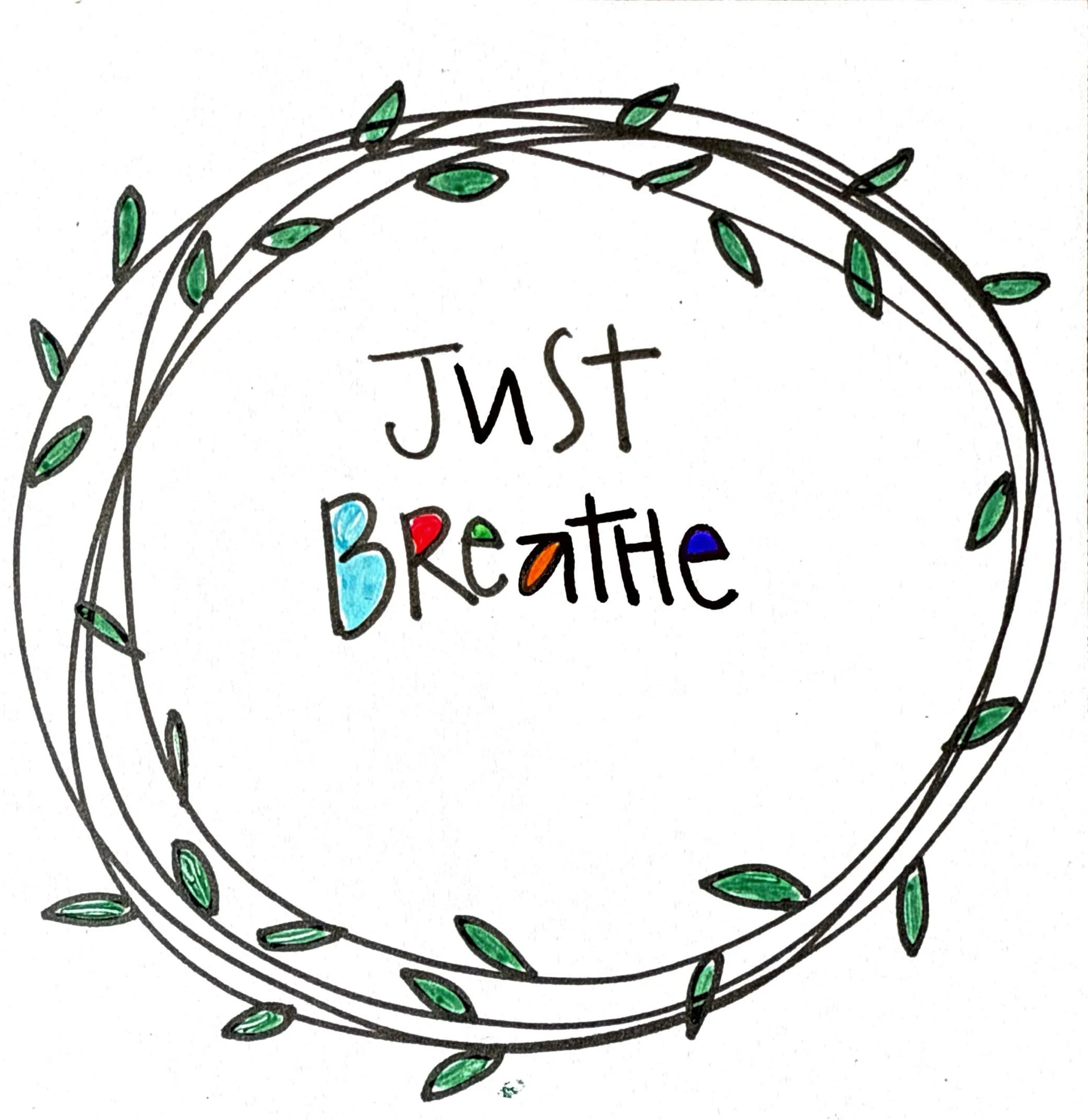Hand-drawn illustration with the phrase 'Just Breathe' in colorful letters inside a circular wreath of green leaves.