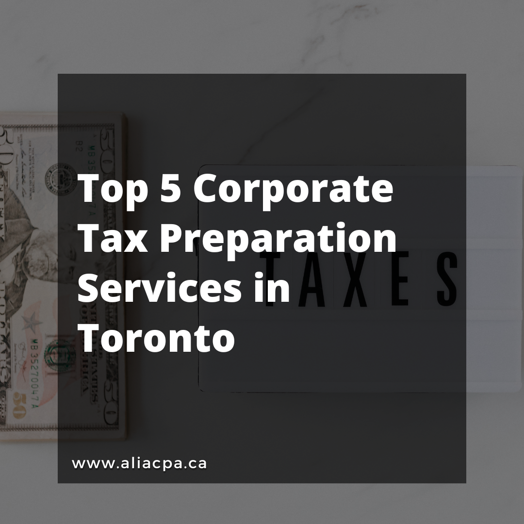 Top 5 Corporate Tax Preparation Services in Toronto