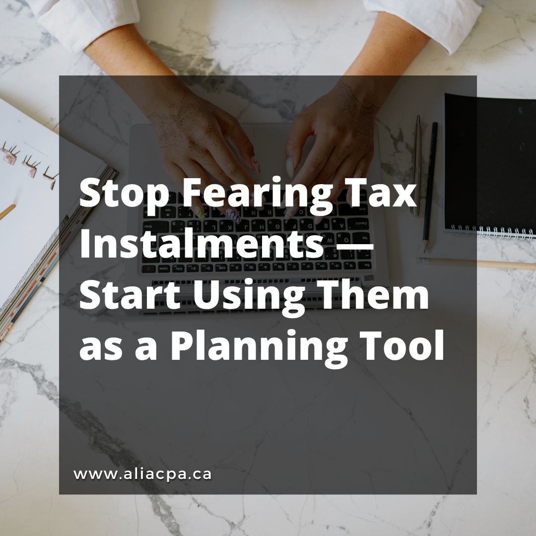Stop Fearing Tax Instalments — Start Using Them as a Planning Tool