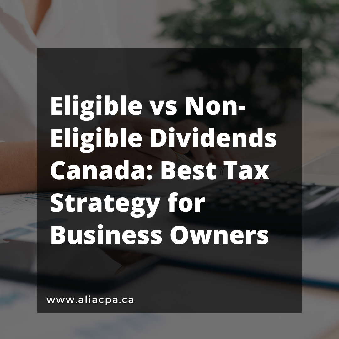Is This a Better Tax Strategy for Canadian Business Owners? Understanding Eligible vs Non-Eligible Dividends