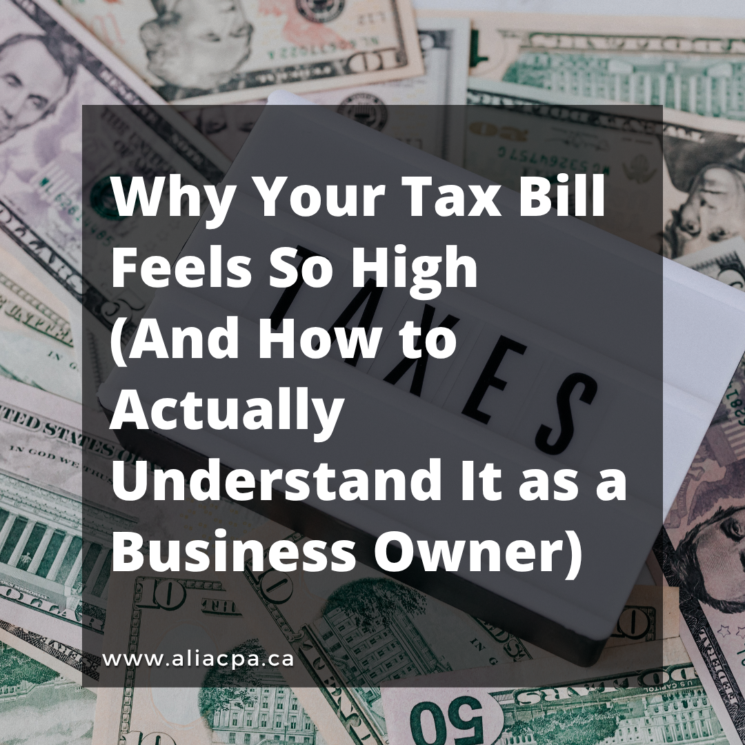 Why Your Tax Bill Feels So High (And How to Actually Understand It as a Business Owner)