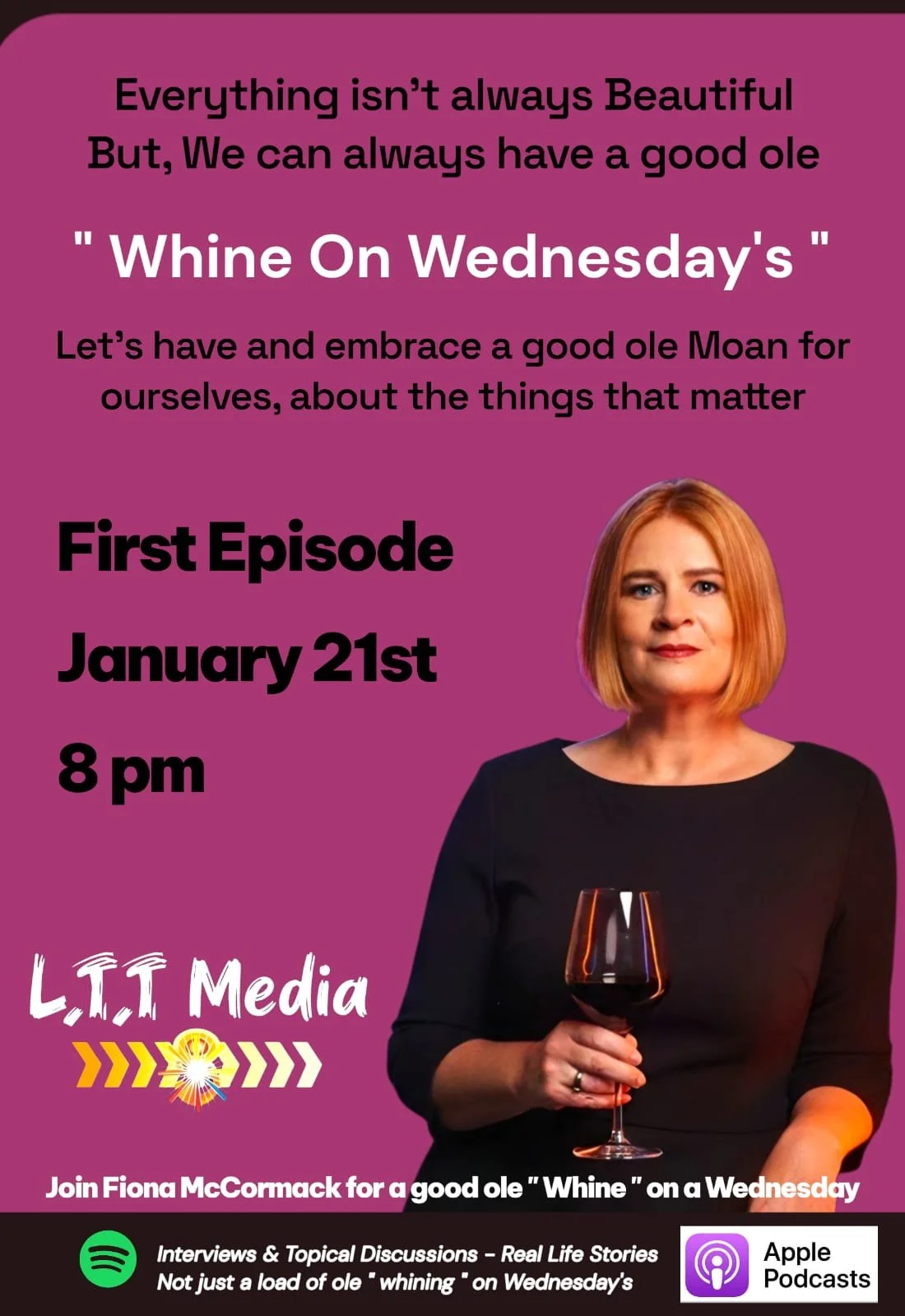 A promotional poster for a podcast titled 'Whine On Wednesday's' featuring Fiona McCormack. The poster has a purple background and includes a photo of Fiona holding a glass of red wine, with text announcing the episode's date and time as January 21st at 8 pm. It mentions the show is about embracing a good ole moan and is produced by L.I.T Media, with a note about the content being interviews and real-life stories.