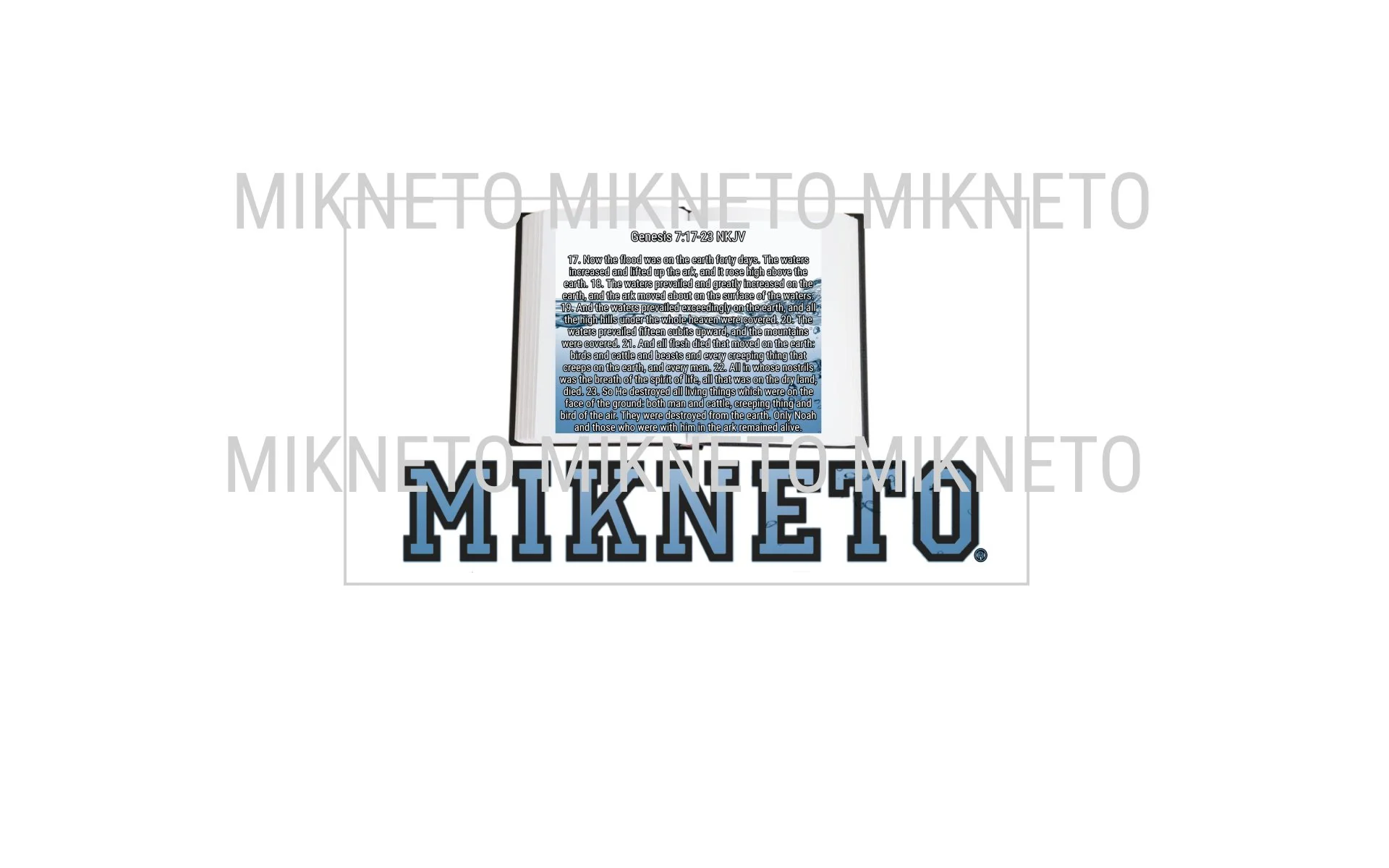 Bible: MIKNETO/Genesis 7:17-23 NKJV