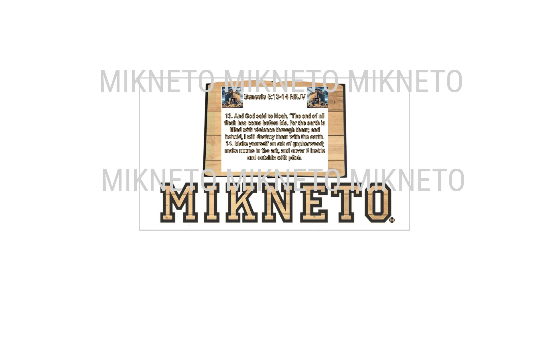 Bible: MIKNETO/Genesis 6:13-14 NKJV