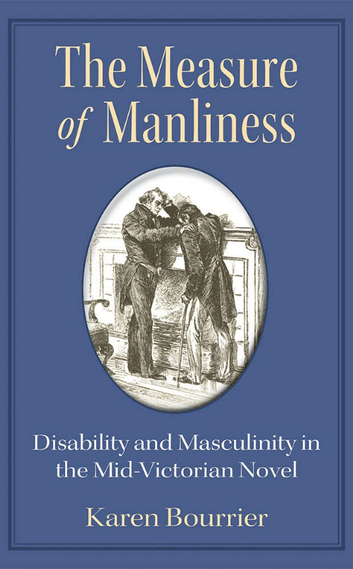 Book cover titled 'The Measure of Manliness: Disability and Masculinity in the Mid-Victorian Novel' by Karen Bourrier, featuring an illustration of two Victorian-era men, one helping the other.