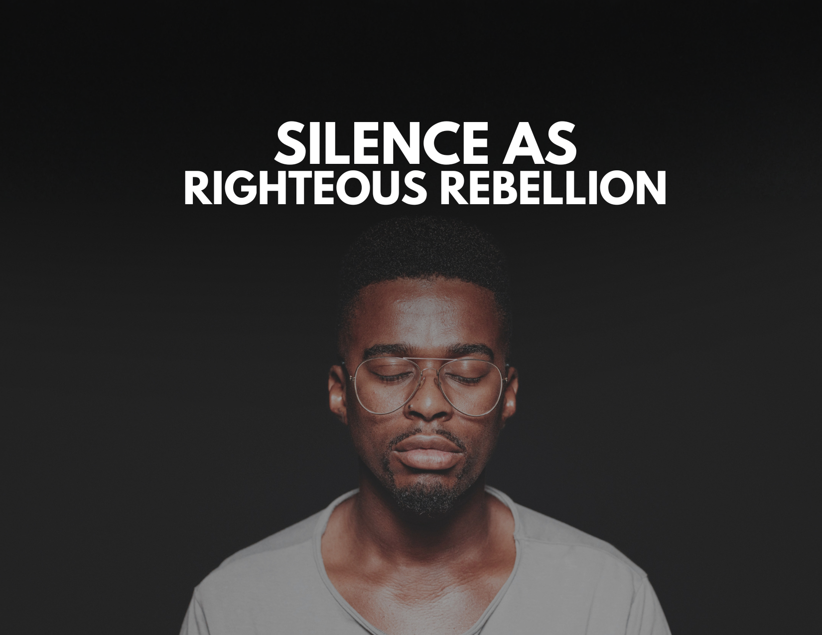 Silence as Righteous Rebellion