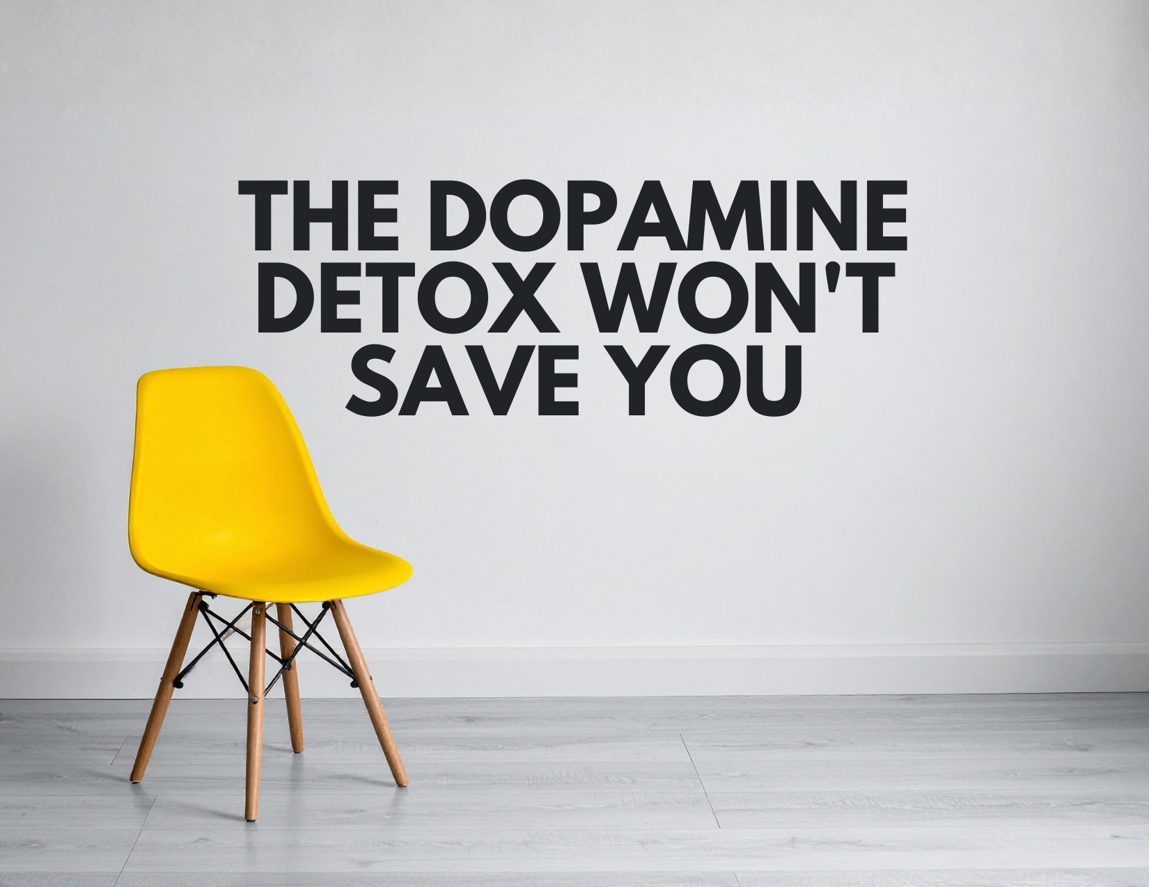 The Dopamine Detox Won't Save You