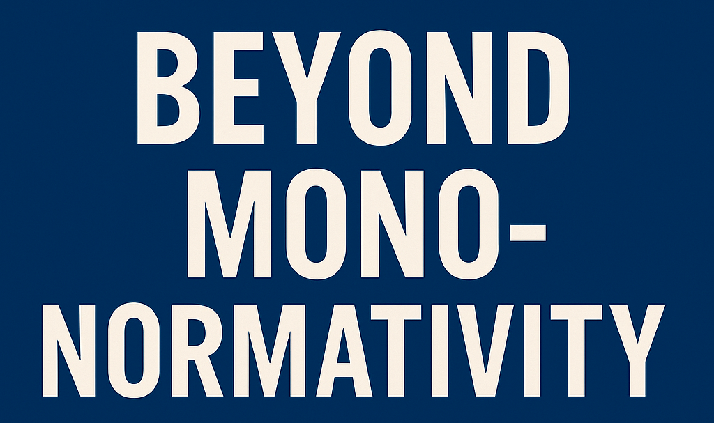 Beyond Mono-Normativity: How Stigma Creeps into Our Relationships
