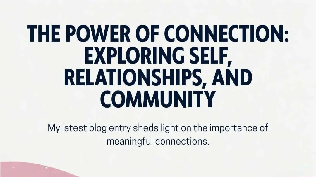 The Power of Connection: Exploring Self, Relationships, and Community