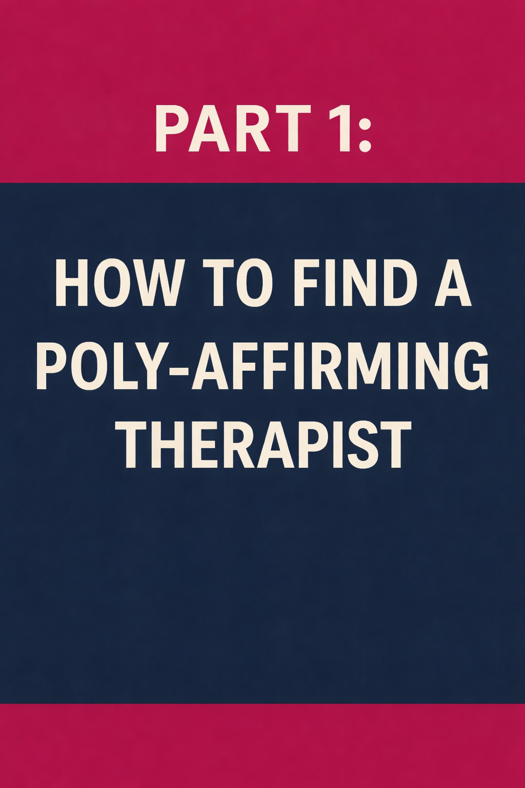 Part 1: How to Find a Poly-Affirming or ENM-Friendly Therapist
