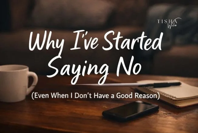 Why I’ve Started Saying No (Even When I Don’t Have a Good Reason)
