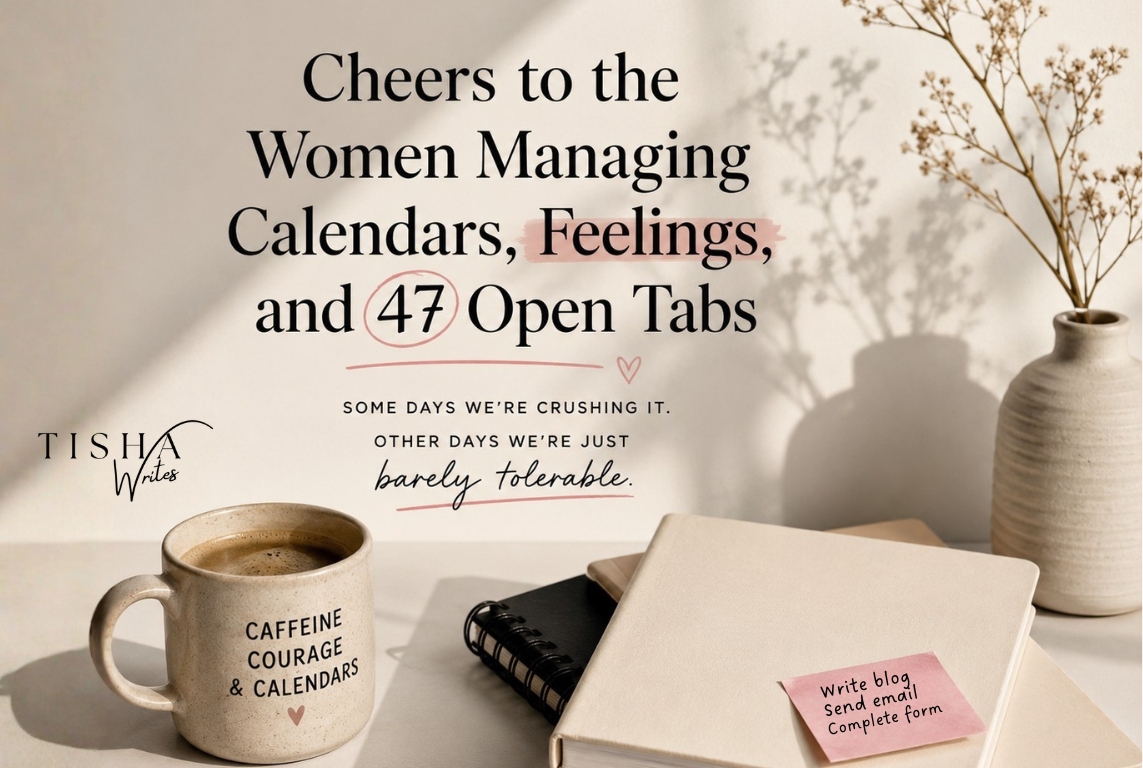 Cheers to the Women Managing Calendars, Feelings, and 47 Open Tabs