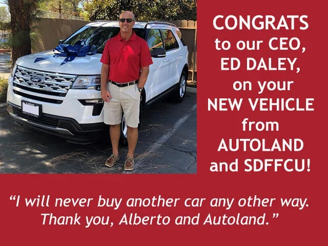 A man stands beside a white SUV. Text reads: “Congrats to our CEO, Ed Daley, on your new vehicle from Autoland and SDFFCU! ‘I will never buy another car any other way.’”