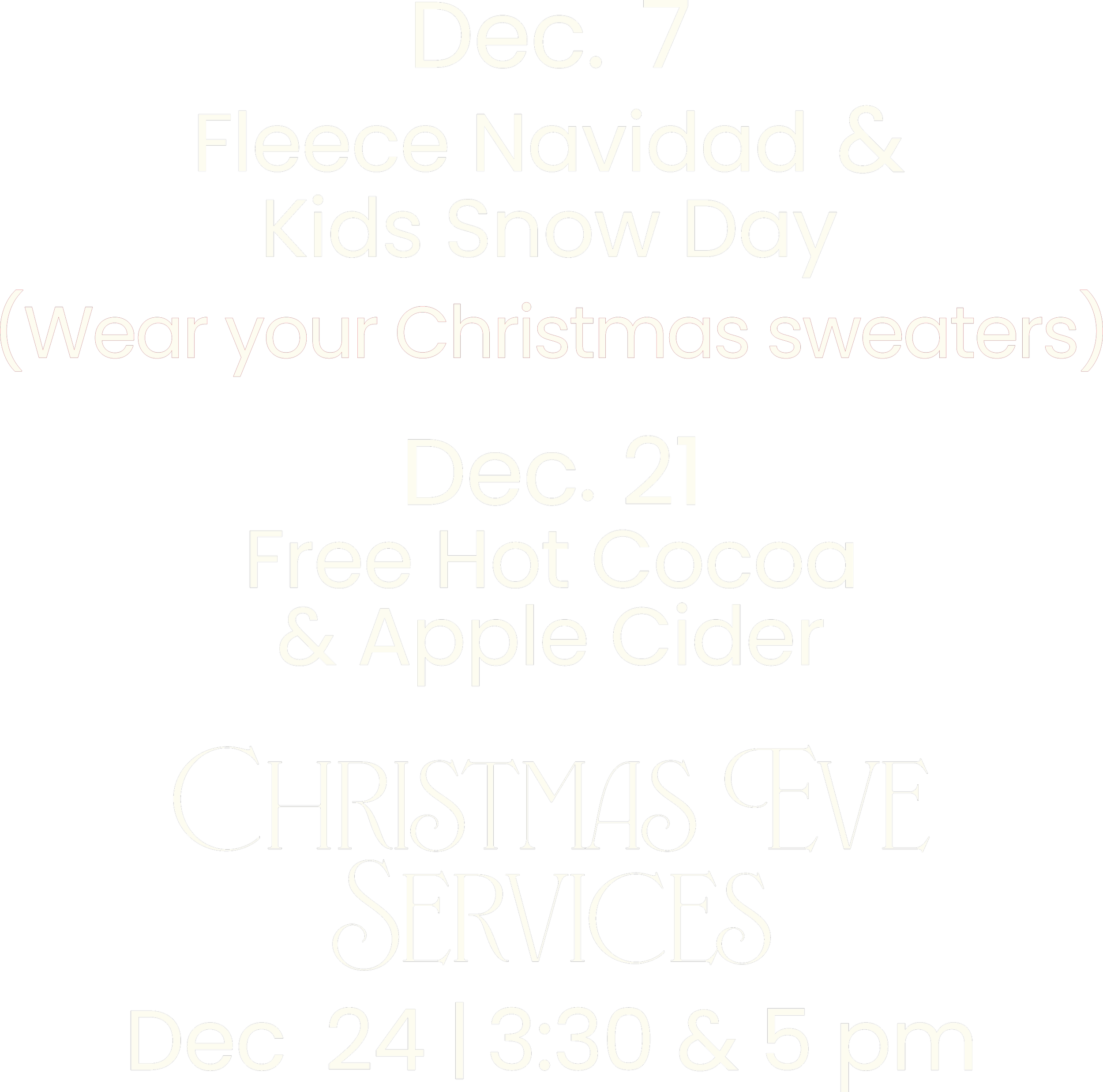 Event schedule poster with black background and white text, listing Christmas-themed events, including a kids snow day and fleece Navidad on December 7, and free hot cocoa and apple cider on December 21, with Christmas Eve services on December 24 at 3:30 and 5 pm.