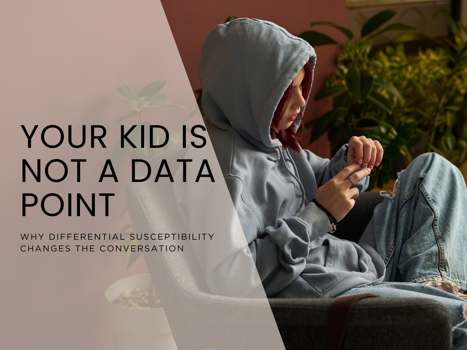 Your Kid Is Not a Data Point: Why Differential Susceptibility Changes the Conversation